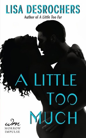 In Review: A Little Too Much (A Little Too Far #2) by Lisa Desrochers