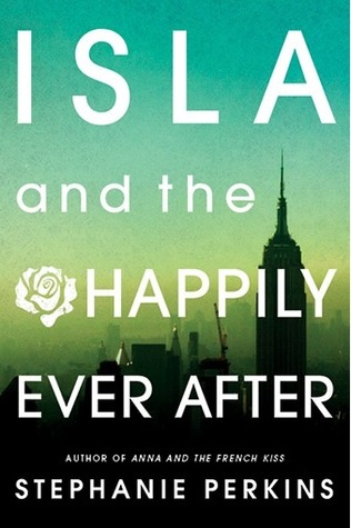 Re-Read Review: Isla and the Happily Ever After (Anna and the French Kiss #3) by Stephanie Perkins